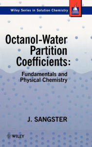 Title: Octanol-Water Partition Coefficients: Fundamentals and Physical Chemistry / Edition 1, Author: James M. Sangster