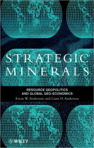 Title: Strategic Minerals: Resource Geopolitics and Global Geo-Economics / Edition 1, Author: Ewan W. Anderson
