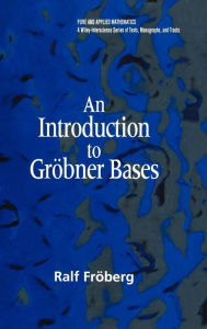 Title: An Introduction to Gröbner Bases / Edition 1, Author: Ralf Fröberg