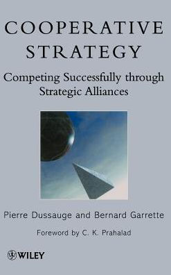 Cooperative Strategy: Competing Successfully Through Strategic Alliances / Edition 1
