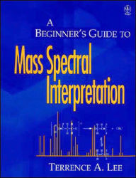 A Beginner's Guide to Mass Spectral Interpretation / Edition 1