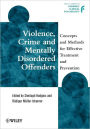 Violence, Crime and Mentally Disordered Offenders: Concepts and Methods for Effective Treatment and Prevention / Edition 1