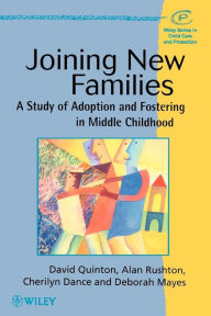Title: Joining New Families: A Study of Adoption and Fostering in Middle Childhood / Edition 1, Author: David Quinton