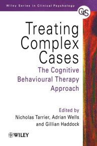 Title: Treating Complex Cases: The Cognitive Behavioural Therapy Approach / Edition 1, Author: Nicholas Tarrier