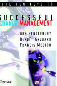 Title: The Ten Keys to Successful Change Management / Edition 1, Author: A. John Pendlebury