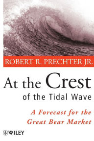 At the Crest of the Tidal Wave: A Forecast for the Great Bear Market / Edition 1
