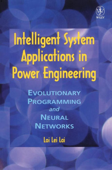 Intelligent System Applications in Power Engineering: Evolutionary Programming and Neural Networks / Edition 1