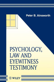 Title: Psychology, Law and Eyewitness Testimony / Edition 1, Author: Peter B. Ainsworth