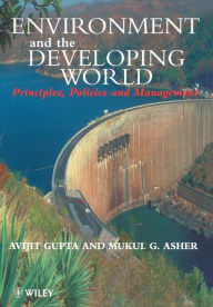 Title: Environment and the Developing World: Principles, Policies and Management / Edition 1, Author: Avijit Gupta