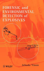 Title: Forensic and Environmental Detection of Explosives / Edition 1, Author: Jehuda Yinon