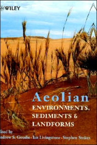 Title: Aeolian Environments, Sediments and Landforms / Edition 1, Author: Andrew S. Goudie