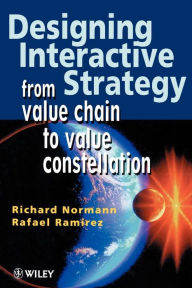 Title: Designing Interactive Strategy: From Value Chain to Value Constellation / Edition 1, Author: Richard Normann
