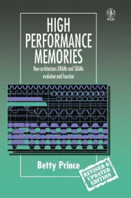 Title: High Performance Memories: New Architecture DRAMs and SRAMs - Evolution and Function / Edition 1, Author: Betty Prince