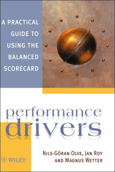 Performance Drivers: A Practical Guide to Using the Balanced Scorecard