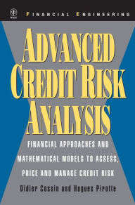 Title: Advanced Credit Risk Analysis: Financial Approaches and Mathematical Models to Assess, Price, and Manage Credit Risk / Edition 1, Author: Didier Cossin