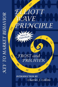 Title: Elliott Wave Principle: Key to Market Behavior / Edition 1, Author: A. J. Frost