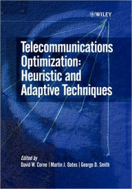 Title: Telecommunications Optimization: Heuristic and Adaptive Techniques / Edition 1, Author: David W. Corne