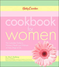 Betty Crocker Cookbook for Women: The Complete Guide to Women's Health and Wellness at Every Stage of Life