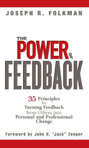 The Power of Feedback: 35 Principles for Turning Feedback from Others into Personal and Professional Change