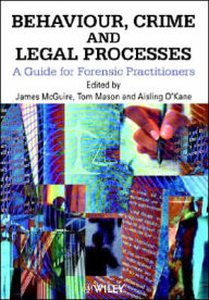 Title: Behaviour, Crime and Legal Processes: A Guide for Forensic Practitioners / Edition 1, Author: James McGuire