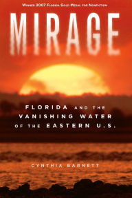Title: Mirage: Florida and the Vanishing Water of the Eastern U.S., Author: Cynthia Barnett