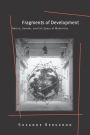 Fragments of Development: Nation, Gender, and the Space of Modernity