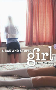 Title: A Bad and Stupid Girl, Author: Jean McGarry