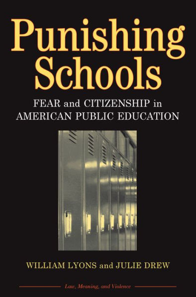 Punishing Schools: Fear and Citizenship in American Public Education