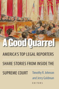 Title: A Good Quarrel: America's Top Legal Reporters Share Stories from Inside the Supreme Court, Author: Jerry Goldman