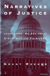 Title: Narratives of Justice: Legislators' Beliefs about Distributive Fairness, Author: Grant Reeher