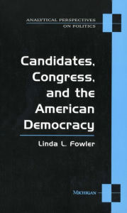 Title: Candidates, Congress, and the American Democracy, Author: Linda Fowler