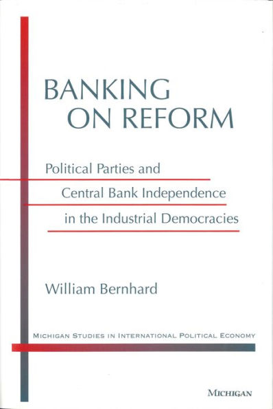 Banking on Reform: Political Parties and Central Bank Independence in the Industrial Democracies