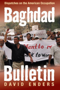Title: Baghdad Bulletin: Dispatches on the American Occupation, Author: David Enders