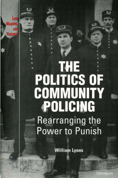 The Politics of Community Policing: Rearranging the Power to Punish