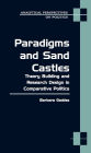 Paradigms and Sand Castles: Theory Building and Research Design in Comparative Politics