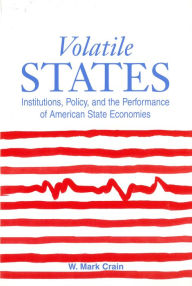 Title: Volatile States: Institutions, Policy, and the Performance of American State Economies, Author: William Mark Crain