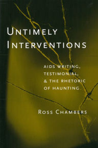 Title: Untimely Interventions: AIDS Writing, Testimonial, and the Rhetoric of Haunting, Author: Leigh Ross Chambers