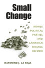 Small Change: Money, Political Parties, and Campaign Finance Reform