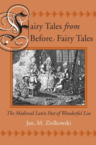 Fairy Tales from Before Fairy Tales: The Medieval Latin Past of Wonderful Lies