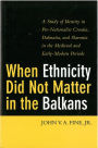 When Ethnicity Did Not Matter in the Balkans: A Study of Identity in Pre-Nationalist Croatia, Dalmatia, and Slavonia in the Medieval and Early-Modern Periods