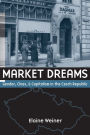 Market Dreams: Gender, Class, and Capitalism in the Czech Republic