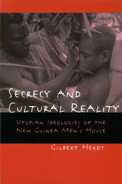 Secrecy and Cultural Reality: Utopian Ideologies of the New Guinea Men's House