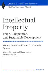 Title: Intellectual Property: Trade, Competition, and Sustainable Development The World Trade Forum, Volume 3, Author: Thomas Cottier