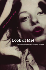 Title: Look at Me!: The Fame Motive from Childhood to Death, Author: Orville Gilbert Brim