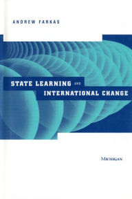 Title: State Learning and International Change, Author: Andrew Farkas