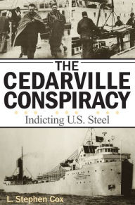 Title: The Cedarville Conspiracy: Indicting U.S. Steel, Author: L. Stephen Cox
