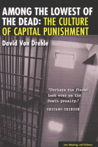 Title: Among the Lowest of the Dead: The Culture of Capital Punishment, Author: David Von Drehle