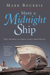 Many a Midnight Ship: True Stories of Great Lakes Shipwrecks
