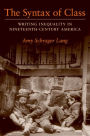 The Syntax of Class: Writing Inequality in Nineteenth-Century America