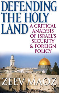 Title: Defending the Holy Land: A Critical Analysis of Israel's Security and Foreign Policy, Author: Zeev Maoz